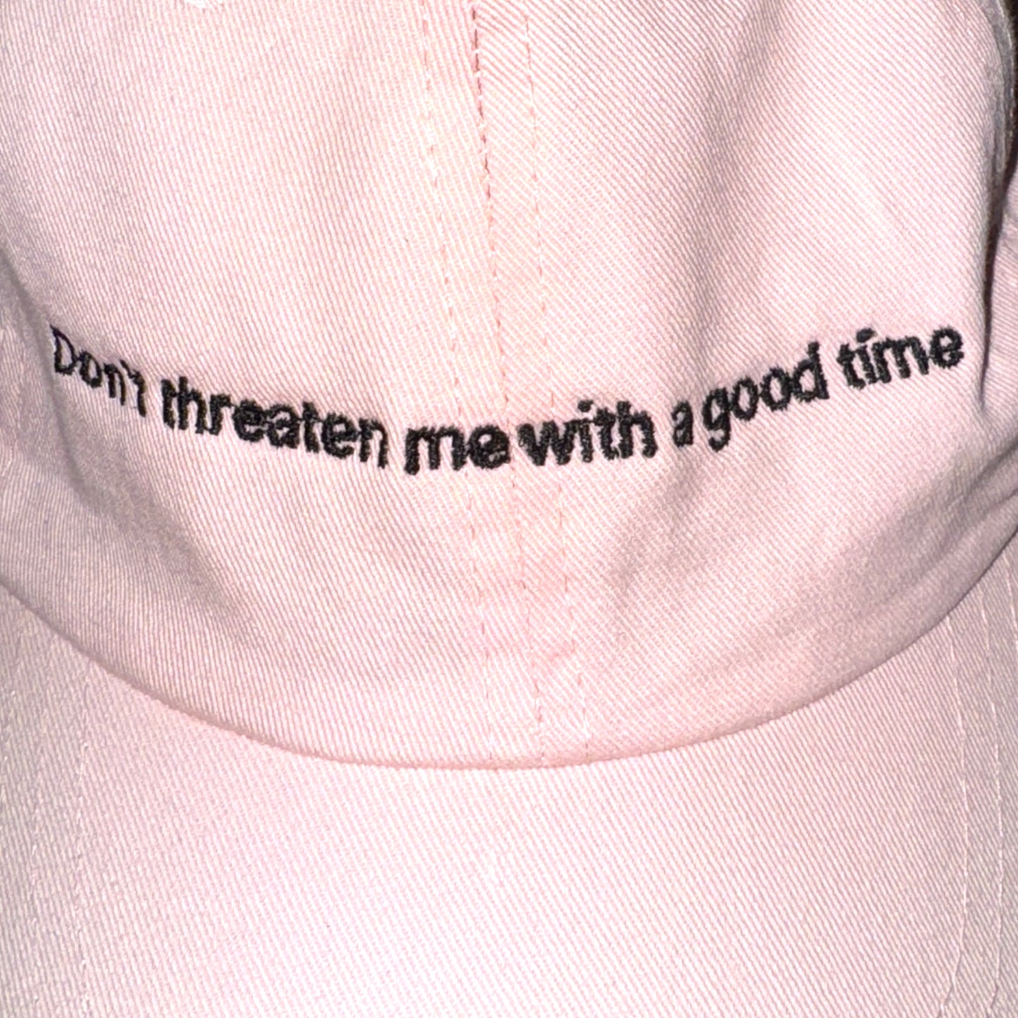 DON'T THREATEN ME WITH A GOOD TIME cap rosa