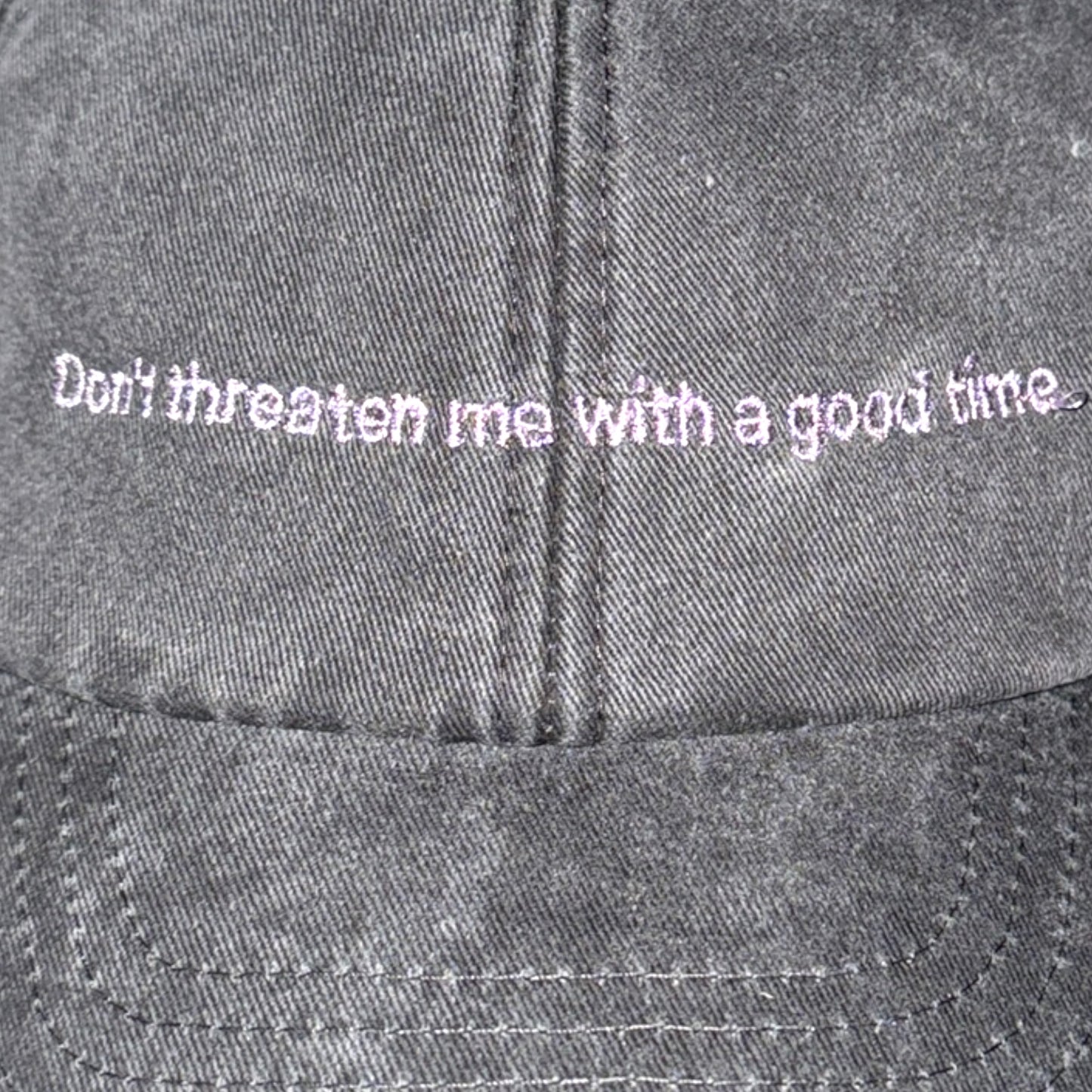 DON'T THREATEN ME WITH A GOOD TIME cap grau