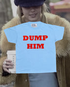 DUMP HIM babytee