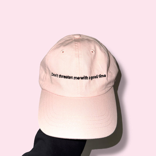 DON'T THREATEN ME WITH A GOOD TIME cap rosa