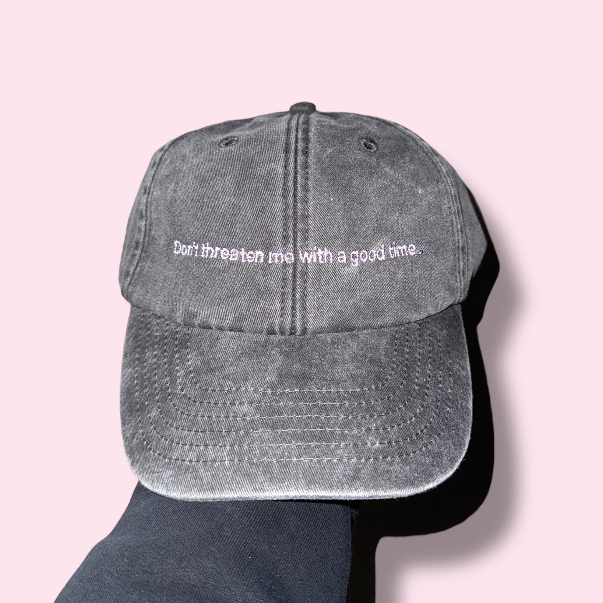 DON'T THREATEN ME WITH A GOOD TIME cap