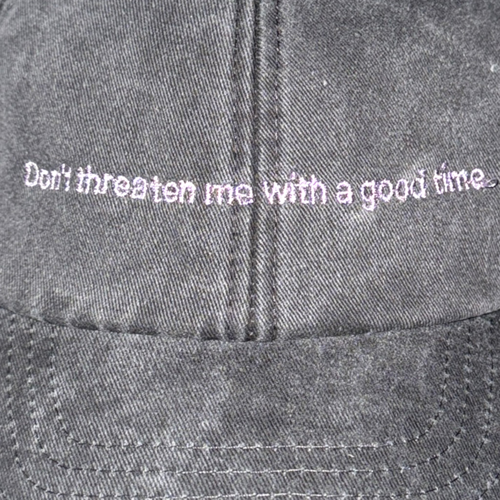 DON'T THREATEN ME WITH A GOOD TIME cap