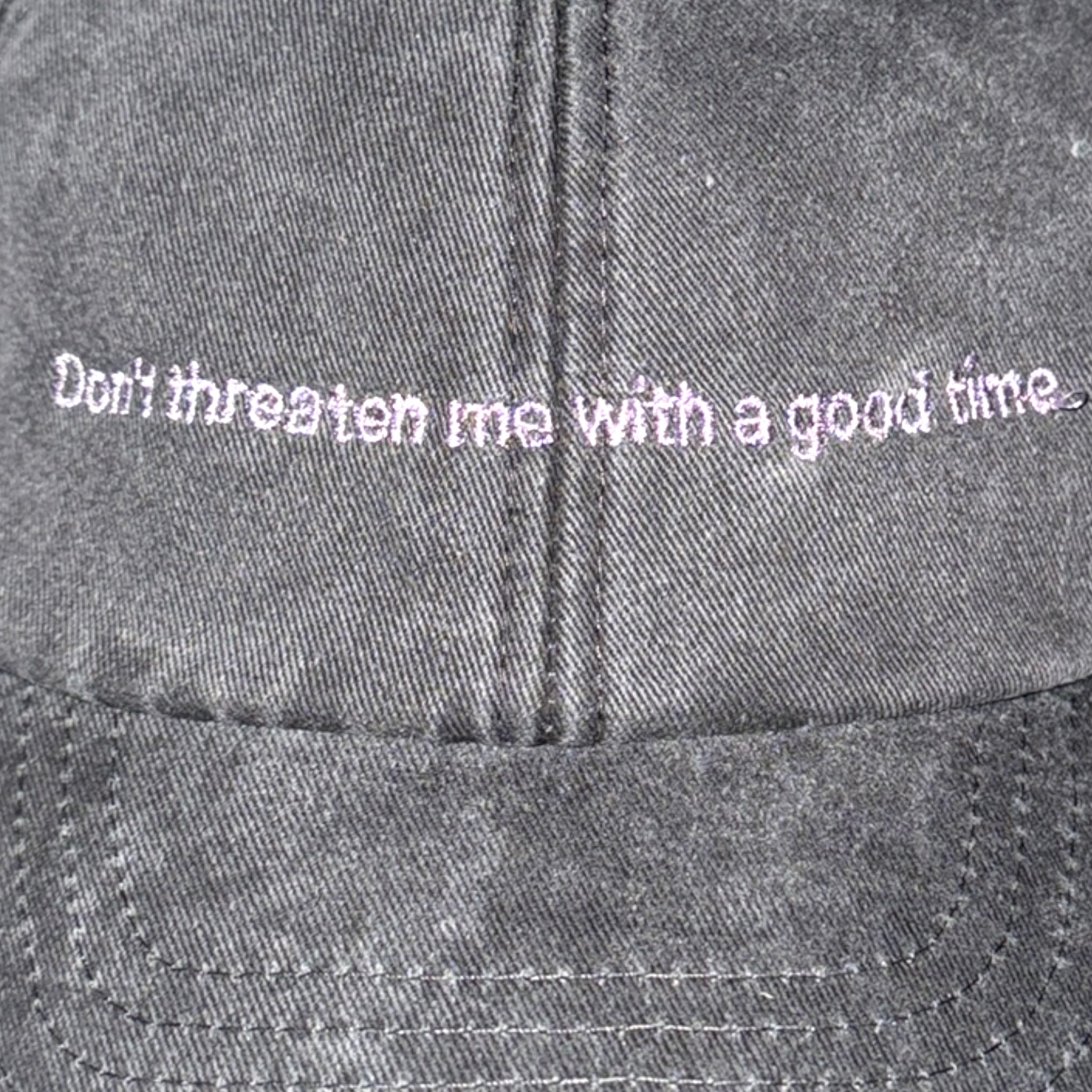 DON'T THREATEN ME WITH A GOOD TIME cap