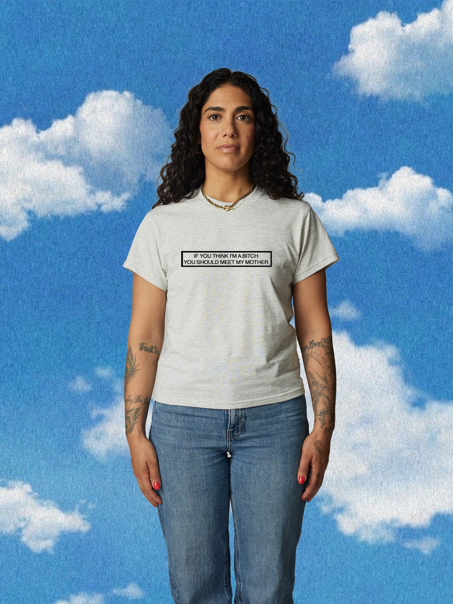 IF YOU THINK IM A BITCH YOU SHOULD ME MY MOTHER PERFECT FITTED PREMIUM BABY TEE